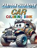 Cartoon Character Car coloring book: Join Your Favorite Cartoon Characters on a Vibrant Coloring Journey Through a World of Colorful Cars and Fun!
