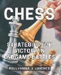 Chess Strategies for Victory in Endgame Battles: Dominate the Game of Chess with Winning Endgame Tactics