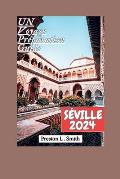 S?ville Guide de Voyage 2024: D?voilement des joyaux cach?s de S?ville: votre compagnon de voyage essentiel pour 2024