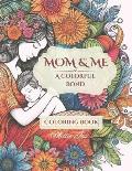 Mom & Me: A Colorful Bond: Coloring book for Adults, teens, kids of all ages for relaxation and stress relief with Mother & Chil
