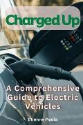 Charged Up: A Comprehensive Guide to Electric Vehicles