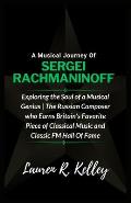 A Musical Journey Of Sergei Rachmaninoff: Exploring the Soul of a Musical Genius The Russian Composer who Earns Britain's Favorite Piece of Classical
