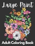 Large Print Adult Coloring Book 50 Flower Pictures for Peace and Relaxation: A Beautiful Flower Coloring Book for Women, Girls and Men that is Easy an