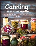 Canning Cookbook for Beginners: Unlocking the Secrets of Home Canning for Every Kitchen