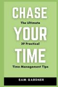 Chase Your Time: The Ultimate 39 Practical Time Management Tips
