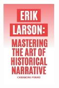 Erik Larson: Mastering the Art of Historical Narrative