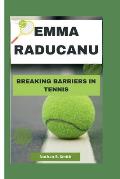 Emma Raducanu: Breaking Barriers in Tennis
