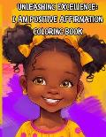 Unleashing Excellence: I Am Positive Affirmation Coloring Book: Coloring Book for Girls of Color Children Positive Affirmation Confidence Sel