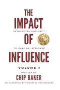The Impact Of Influence Volume 7: Overcoming Adversity To Make An Influence