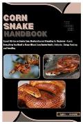 Corn Snake Handbook: Expert Advice on Snake Care, Husbandry and Breeding for Beginner - Learn Everything You Need to Know About Corn Snake