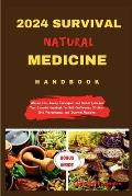 2024 Survival Natural Medicine Handbook: Master Life-Saving Techniques and Herbal Remedies: Your Essential Handbook for Self-Sufficiency Off-the-Grid,
