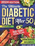 The Ultimate Diabetic Diet After 50: Quick and Delicious Recipes to Break up the Monotony of Healthy Eating. Including Low Carb and Sugar Dishes, Deta