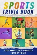 Sports Trivia Book: 400 Multiple-Choice Questions with Answers for All Ages Fans. Quiz Book, Family Game and Fun Gift to Test Knowledge ab