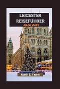 Leicester Reisef?hrer 2023-2024: Entdecken Sie Leicester-Abenteuer, kulinarische K?stlichkeiten, lebendige Kultur und modernen Charme