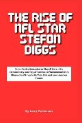 The Rise of NFL Star Stefon Diggs: From Rookie Sensation to Playoff Hero - His Extraordinary Journey of Football's Phenomenon from Minnesota Vikings t