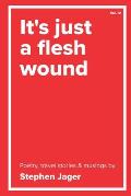 It's just a Flesh Wound: The poetry of Stephen Jager