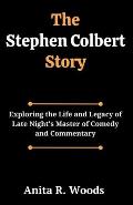 The Stephen Colbert Story: Exploring the Life and Legacy of Late Night's Master of Comedy and Commentary