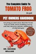 The Tomato Frog: Everything you need to know about the tomato frogs care, health, habitat, breeding, grooming, cost, diet, interaction,