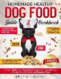Homemade Healthy Dog Food Guide & Cookbook: [2 in 1] Unleash Vitality with Nutrient-Rich Recipes Your Dog Will Love - Transform Your Pet's Health and
