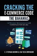 Cracking the E-Commerce Code - The Bahamas: Tapping into The Bahamas' Online Marketplace for Success