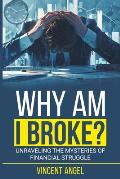 Why Am I Broke?: Unraveling the Mysteries of Financial Struggle