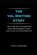 The Val Whiting Story: From NCAA Glory to International Courts, The Inspiring Story of An Icon's Impact on Women's Basketball