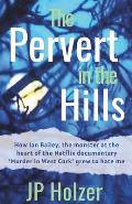 The Pervert in the Hills: How Ian Bailey, the monster at the heart of the Netflix documentary 'Murder in West Cork', grew to hate me