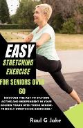 Easy Stretching Exercise for Seniors Over 60: Discover the key to staying active and independent in your golden years with these senior-friendly stret