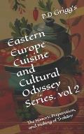 Eastern Europe Cuisine and Cultural Odyssey Series. vol -2: The History, Preparation, and Making of Trokăvy
