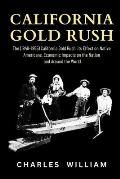 California Gold Rush: The (1848-1855) California Gold Rush, its Effect on Native Americans, Economic Impacts on the Nation and Around the Wo