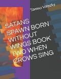 Satans Spawn Born Without Wings Book Two When Crows Sing