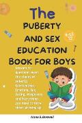 The Puberty and Sex Education Book for Boys 8-12 Year Olds: Answers to questions about the stages of puberty, Relationships, Emotions, Sex, Pregnancy