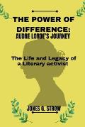The Power of Difference: Audre Lorde's Journey: The Life and Legacy of a Literary Activist