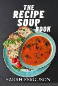 The Soup Book: A Guide to Delicious Recipes, Perfect Pairings, and Expert Tips for Mastering Soup-Making