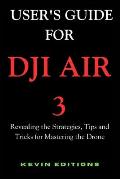 User's Guide For DJI Air 3: Revealing the Strategies, Tips and Tricks for Mastering the Drone