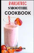 Bariatric Smoothie Cookbook: Bariatric Smoothie Cookbook: Satisfying Recipes for Nourishing Recovery and Lasting Health