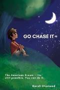 Go Chase It: The American Dream - Its still possible. You can do it.