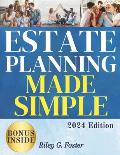 Estate Planning Made Simple: The Comprehensive Guide to Mastering Living Trusts, Safeguarding Your Wealth, and Protecting Your Loved Ones