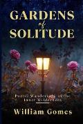 Gardens of Solitude: Poetic Wanderings in the Inner Wilderness