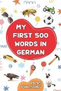 My first 500 words in German: An English-German bilingual visual dictionary with illustrated words on everyday themes - A picture book to learn Germ