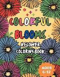 Colorful Blooms - Flower Coloring book for Kids: Floral coloring pages for kids, Early Learners, Boys and Girls Ages 6-12