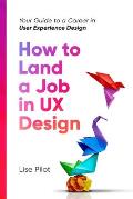 How to Land a Job in UX Design: Your Guide to a Career in Digital User Experience Design