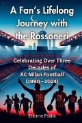 A Fan's Lifelong Journey with the Rossoneri: Celebrating Over Three Decades of AC Milan Football (1990 - 2024)