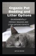 Organic Pet Bedding and Litter Options: Environmentally Friendly Bedding and Litter Options for Pets