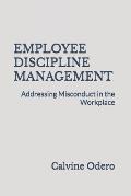 Employee Discipline Management: Addressing Misconduct in the Workplace