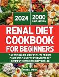 Renal Diet Cookbook for Beginners 2024: Savoring Quick and Easy Low Sodium, Phosphorus and Potassium Healthy Recipes To Improve Kidney Health