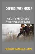 Coping with Grief: Finding Hope and Meaning after Loss