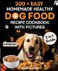 200+ Easy Homemade Healthy Dog Food Recipe Cookbook with Pictures: Your 2 in 1 Guide with Delicious and Tasty Food, Treats and Slow Cooker Recipes for