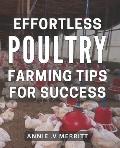 Effortless Poultry Farming Tips for Success: Master the Art of Raising Chickens with These Proven Techniques