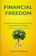 Financial Freedom for Teens and Young Adults: Passive Income Strategies to Earn Money While You Sleep